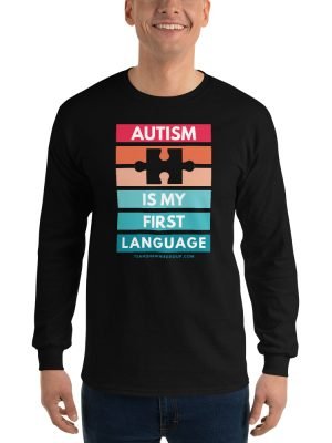 Autism Is My First Language – Unisex Long Sleeve Shirt