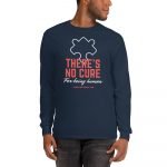 There’s No Cure For Being Human – Unisex Long Sleeve Shirt