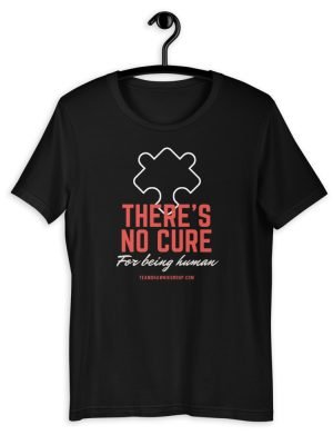 There’s No Cure For Being Human – Short-Sleeve Unisex T-Shirt