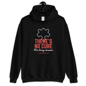 There’s No Cure For Being Human – Unisex Hoodie