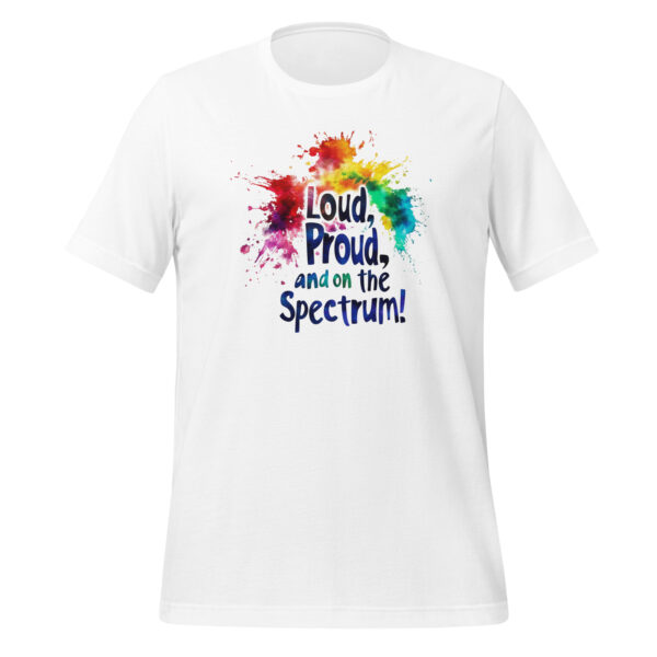 Loud, Proud, and on the Spectrum! Unisex t-shirt