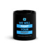Black glossy mug – “We Will Fight Your Fight” 11 oz | 15 oz