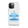 Tough Case for iPhone 11 - iPhone 17 Pro Max - "We Will Fight Your Fight" - Image 8