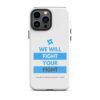 Tough Case for iPhone 11 - iPhone 17 Pro Max - "We Will Fight Your Fight" - Image 12