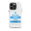Tough Case for iPhone 11 - iPhone 17 Pro Max - "We Will Fight Your Fight" - Image 16