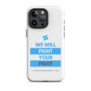 Tough Case for iPhone 11 - iPhone 17 Pro Max - "We Will Fight Your Fight" - Image 20