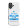 Tough Case for iPhone 11 - iPhone 17 Pro Max - "We Will Fight Your Fight" - Image 22
