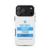Tough Case for iPhone 11 - iPhone 17 Pro Max - "We Will Fight Your Fight" - Image 27