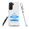 Tough case for Samsung Galaxy® S10-S25 - "We Will Fight Your Fight" - Image 10