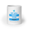 White glossy mug - "We Will Fight Your Fight" 11 oz | 15 oz | 20 oz